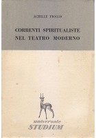 CORRENTI SPIRITUALISTE NEL TEATRO MODERNO Achille Fiocco 1955 Studium Editore