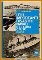 I PIÙ IMPORTANTI DISASTRI NAVALI E LE LORO CAUSE di K  Barnaby 1974 Mursia Libro