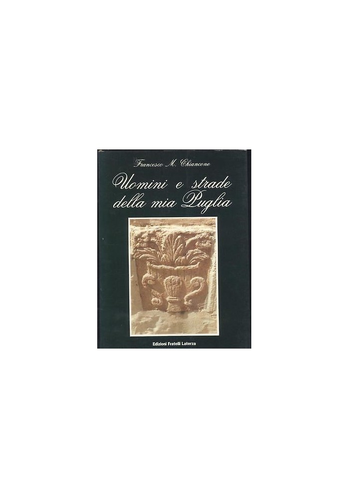 UOMINI E STRADE DELLA MIA PUGLIA - Francesco Chiancone 1993 Fratelli Laterza