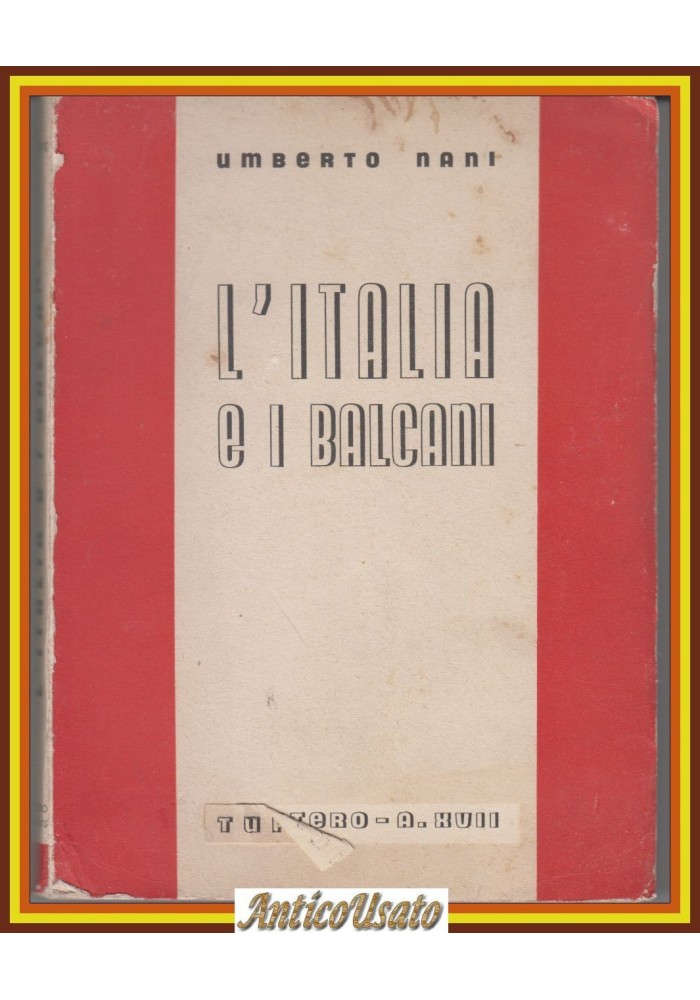 L'ITALIA E I BALCANI di Umberto Nani 1938 Tupini Mantero Libro