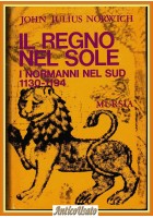 IL REGNO NEL SOLE di John Julius Norwich I Normanni nel Sud 1130 1194 Libro 1974