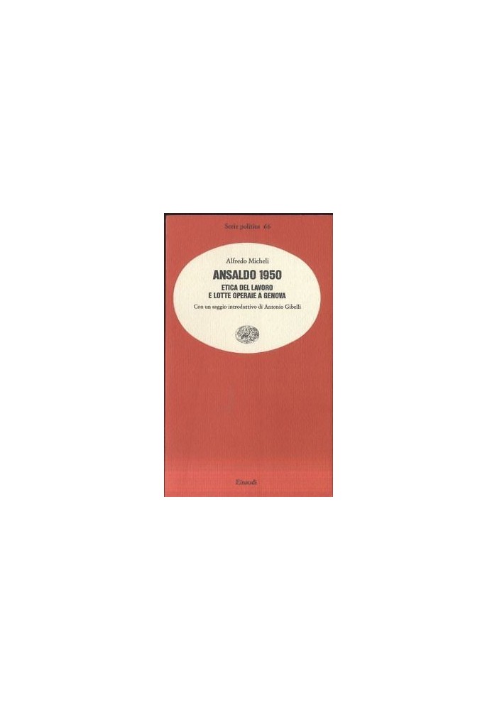 ANSALDO 1950 etica del lavoro e lotte operaie a Genova Alfredo Micheli einaudi *