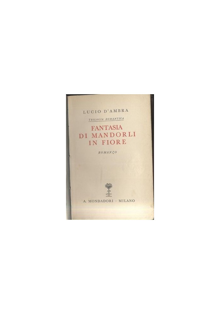 FANTASIA DI MANDORLI IN FIORE Lucio D’Ambra 1937 Mondadori ELEGANTE COPERTINA