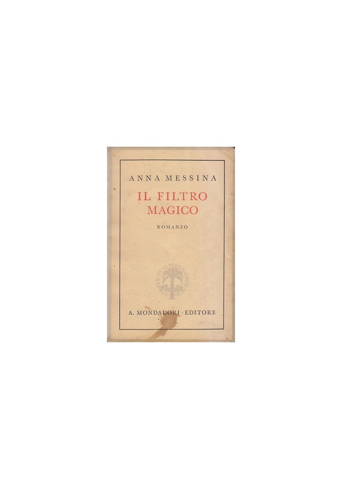 IL FILTRO MAGICO - Anna Messina 1942 Mondadori Editore I edizione