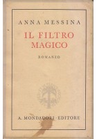 IL FILTRO MAGICO - Anna Messina 1942 Mondadori Editore I edizione