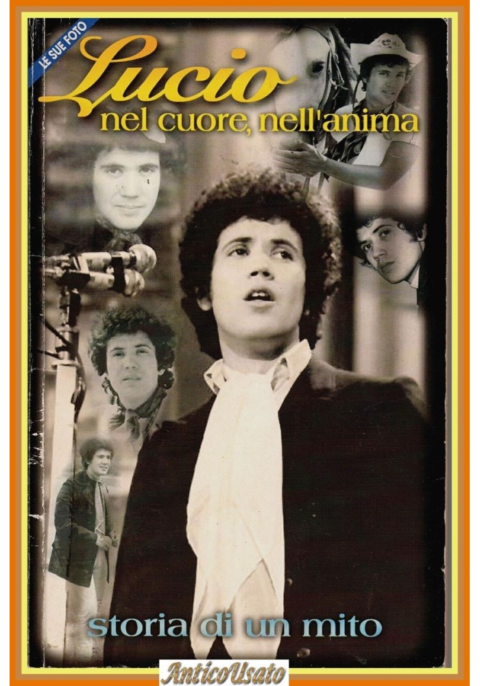 LUCIO NEL CUORE NELL'ANIMA storia di un mito 1998 Editrice Il Rostro Libro