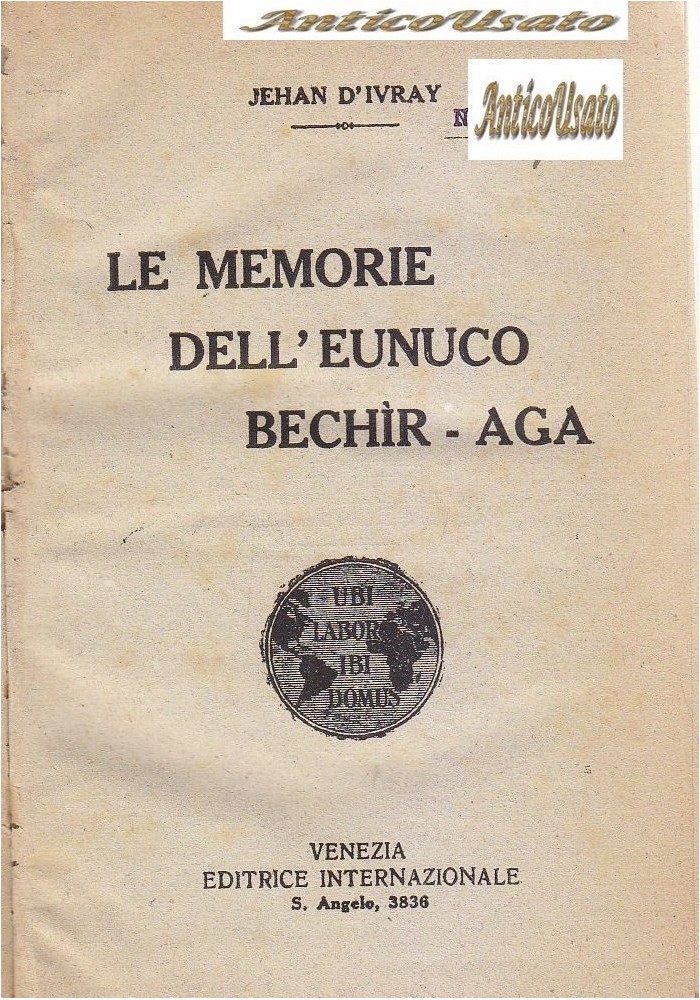 LE MEMORIE DELL’EUNUCO BECHIR AGA di Jehan D’Ivray 1920 Editrice Internazionale