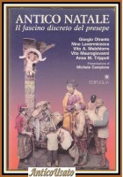 ANTICO NATALE il fascino discreto del presepe di Melchiorre Maurogiovanni libro Bari