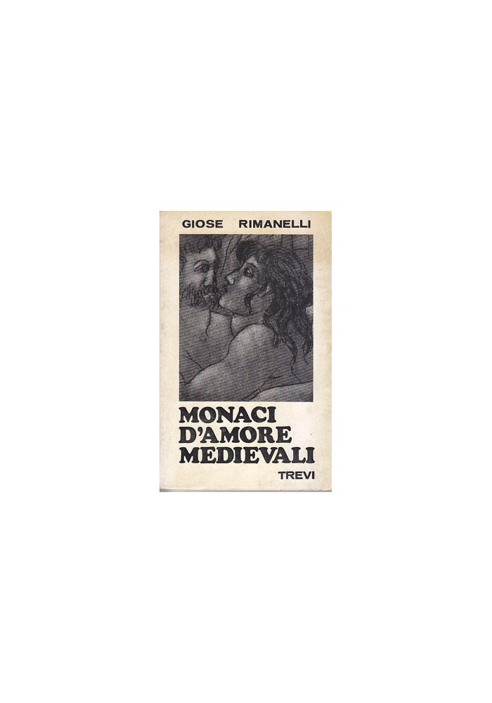 MONACI D'AMORE MEDIEVALI di Giose Rimanelli 1967 Trev illustrato da Amerigo Tot