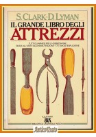 IL GRANDE LIBRO DEGLI ATTREZZI di S Clark D Lyman 1989 BUR Libro Rizzoli Arnesi