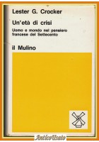 UN'ETÀ DI CRISI Lester Crocker 1975 Il Mulino Settecento Libro uomo settecento