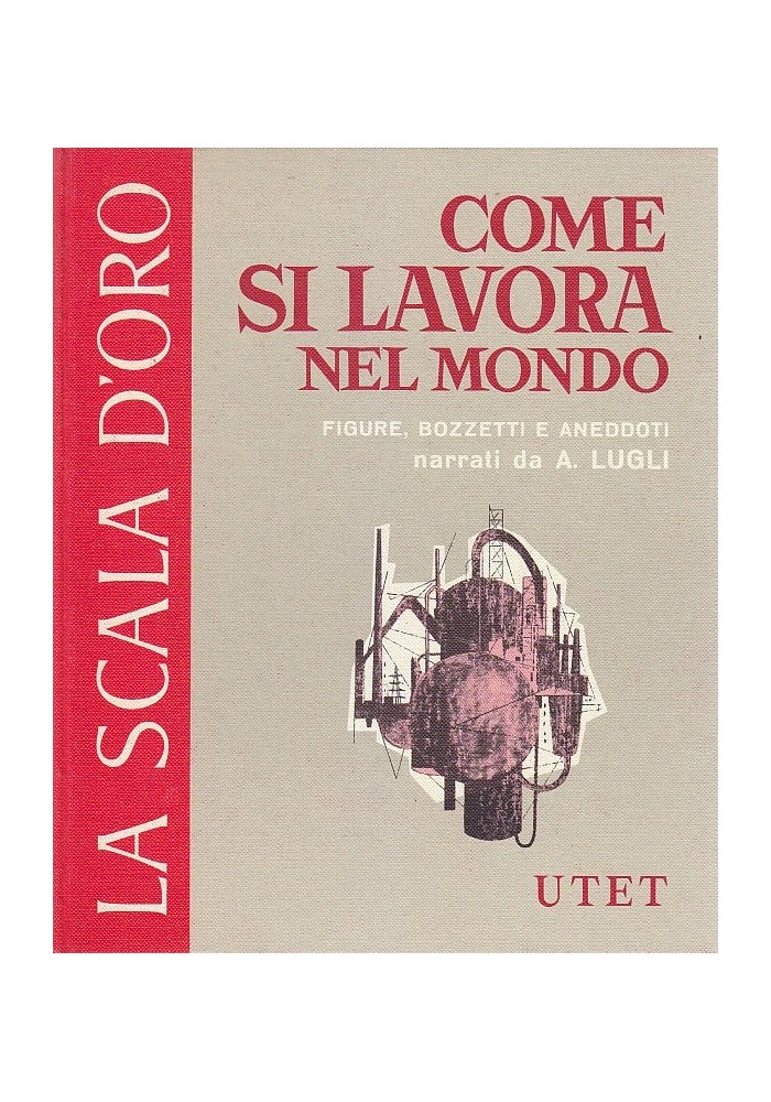 COME SI LAVORA NEL MONDO scala d'oro UTET FIGURE BOZZETTI E ANEDDOTI di A. Lugli