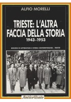 TRIESTE L'ALTRA FACCIA DELLA STORIA 1943 1953 di Alfio Morelli 1987 Libro