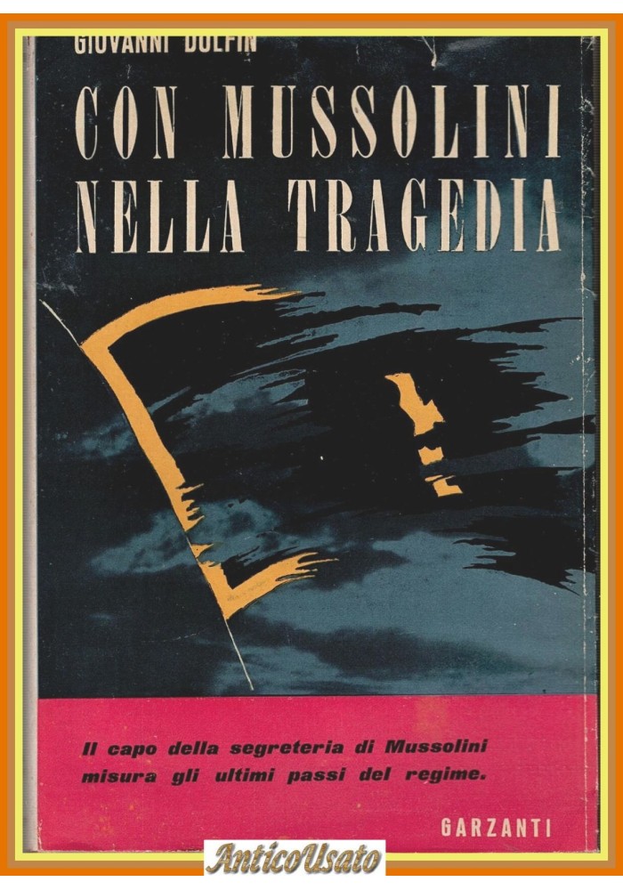 CON MUSSOLINI NELLA TRAGEDIA di Giovanni Dolfin 1949 Garzanti Libro Fascismo