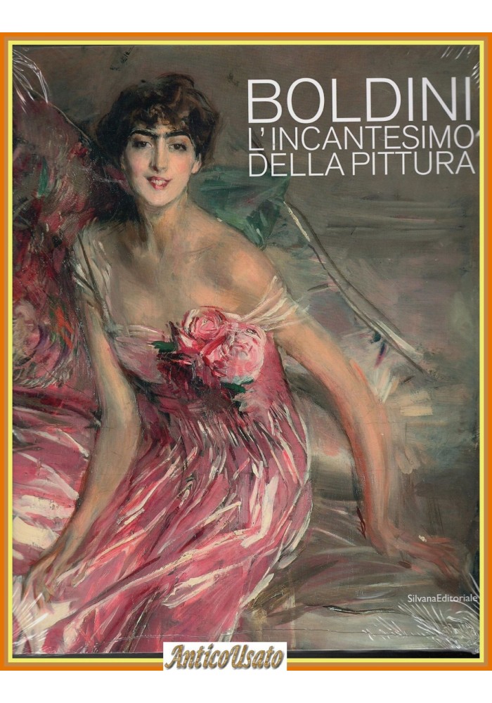 BOLDINI L'INCANTESIMO DELLA PITTURA 2008 Silvana Editoriale Libro Quadri