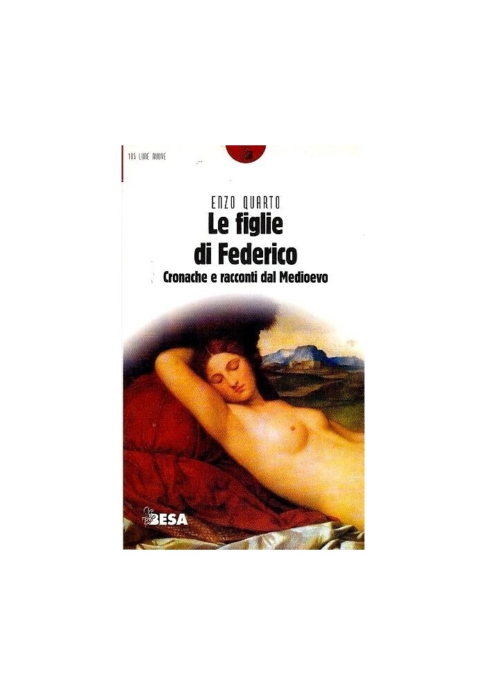LE FIGLIE DI FEDERICO CRONACHE E RACCONTI DEL MEDIOEVO di Enzo Quarto 1999 Besa