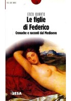 LE FIGLIE DI FEDERICO CRONACHE E RACCONTI DEL MEDIOEVO di Enzo Quarto 1999 Besa