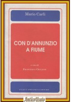 CON D'ANNUNZIO A FIUME di Mario Carli 1992 Felice Miranda Editore Libro