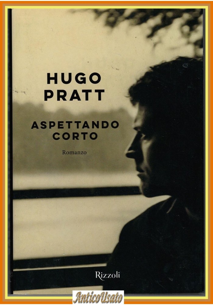 ASPETTANDO CORTO di Hugo Pratt 2020 Rizzoli Libro Romanzo