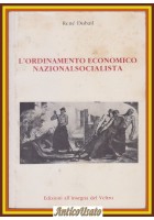 L'ORDINAMENTO ECONOMICO NAZIONALSOCIALISTA di Renè Dubail 1991 del Veltro Libro