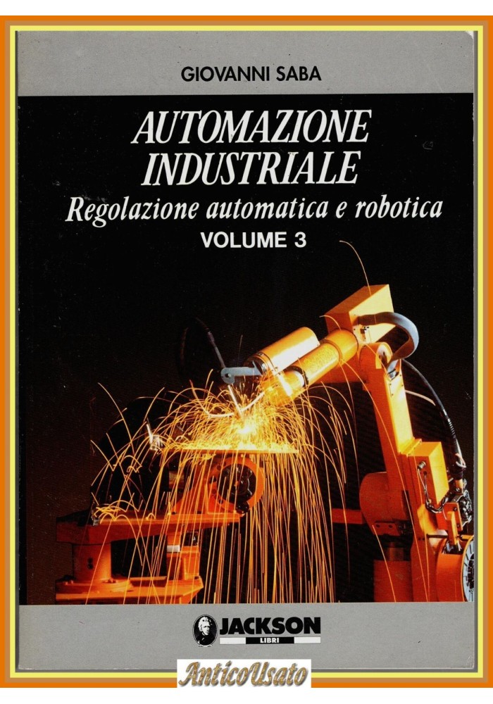 AUTOMAZIONE INDUSTRIALE di Giovanni Saba Volume 3 1995 Jackson Robotica Libro