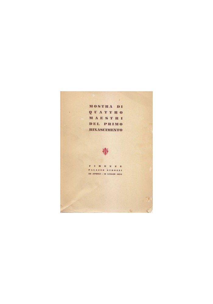 MOSTRA DI QUATTRO MAESTRI DEL PRIMO RINASCIMENTO Firenze Palazzo Strozzi 1954 *