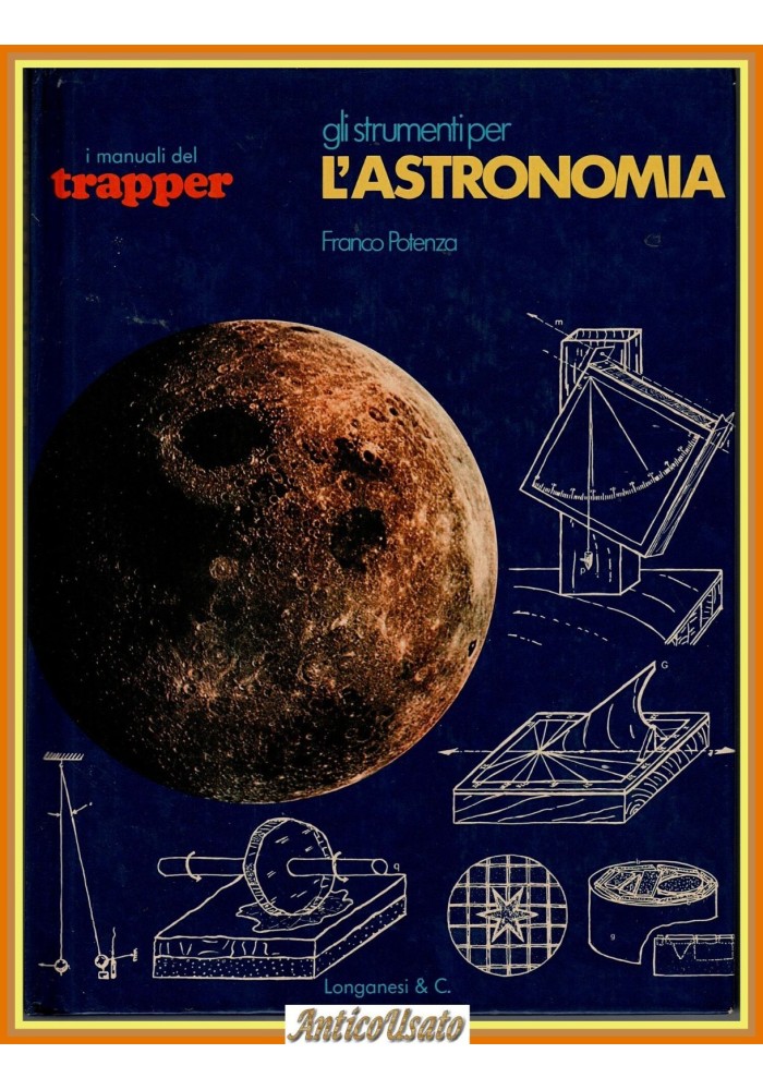 GLI STRUMENTI PER L'ASTRONOMIA di Potenza 1977 Longanesi Manuali Trapper Libro