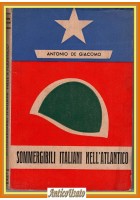 SOMMERGIBILI ITALIANI NELL'ATLANTICO di Antonio De Giacomo 1950 l'arniaLibro