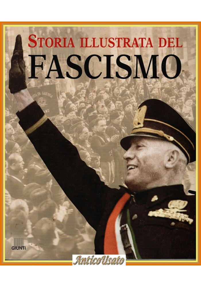 STORIA ILLUSTRATA DEL FASCISMO di Francesco Tacchi 2001 Giunti Mussolini Libro
