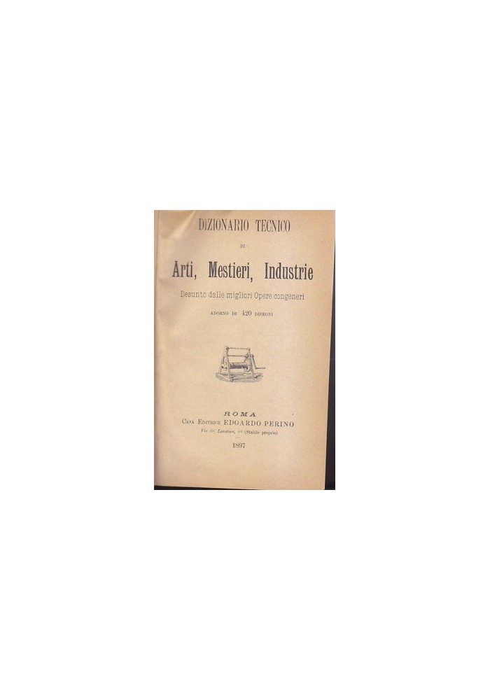 DIZIONARIO TECNICO DI ARTI MESTIERI INDUSTRIE Reale Provaglio 1897 Perino *