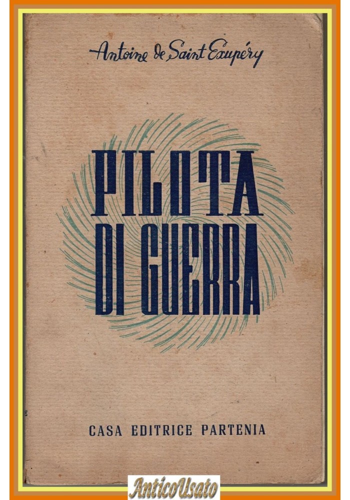 PILOTA DI GUERRA di Antoine de Saint Exupéry 1944  Partenia 1* Edizione Libro