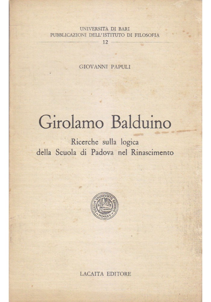 GIROLAMO BALDUINO RICERCHE SULLA LOGICA DELLA SCUOLA DI PADOVA NEL RINASCIMENTO