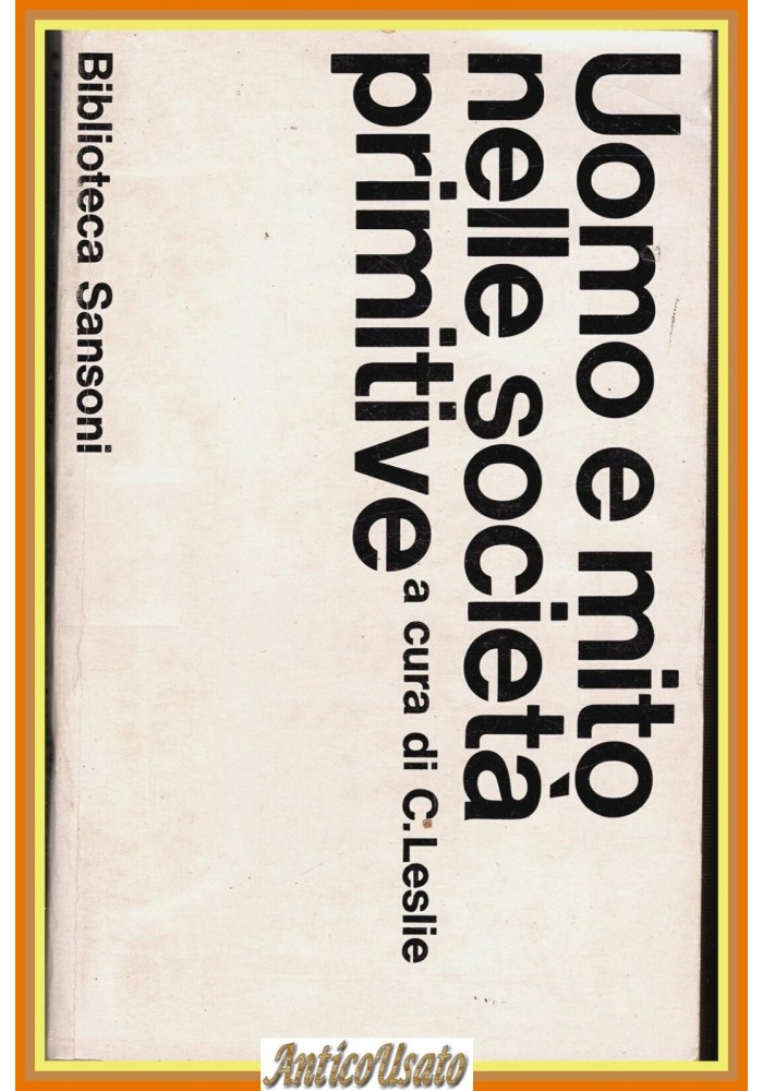 UOMO E MITO NELLE SOCIETÀ PRIMITIVE a cura di C Leslie 1965 Sansoni Libro