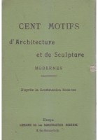 CENT MOTIFS D'ARCHITECTURE ET DE SCULPTURE MODERNES - Paris primi del '900 *