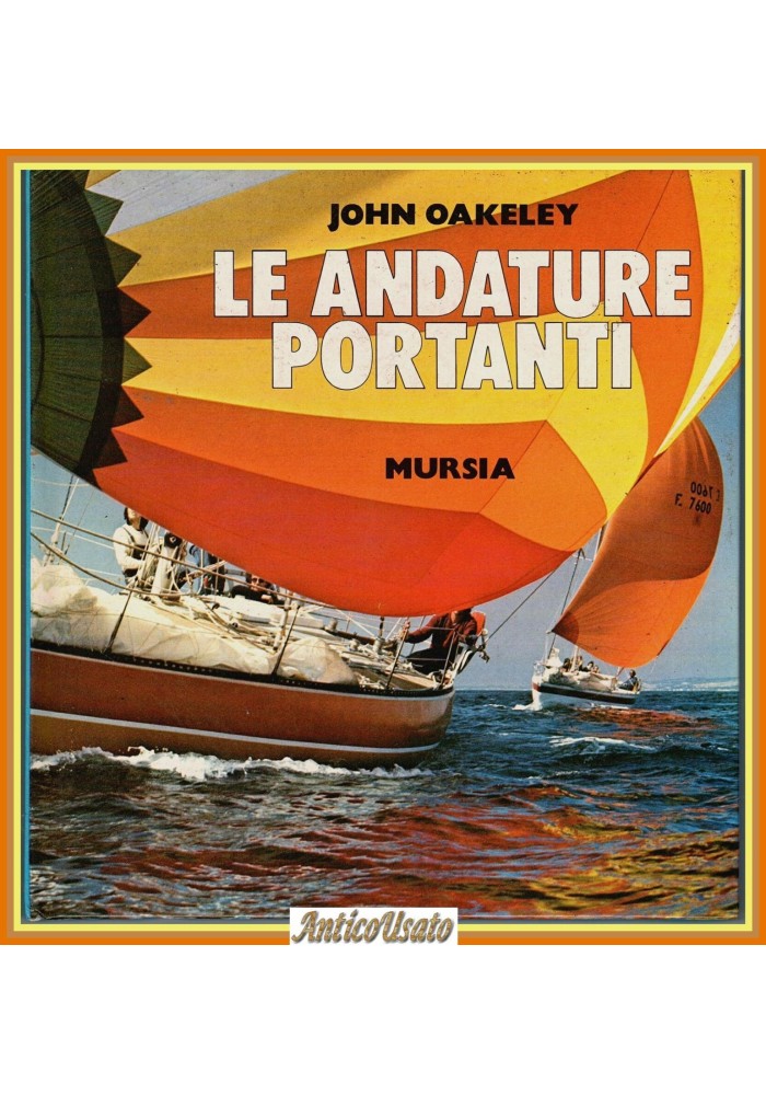LE ANDATURE PORTANTI di John Oakeley 1982 Mursia Biblioteca del Mare Libro barca