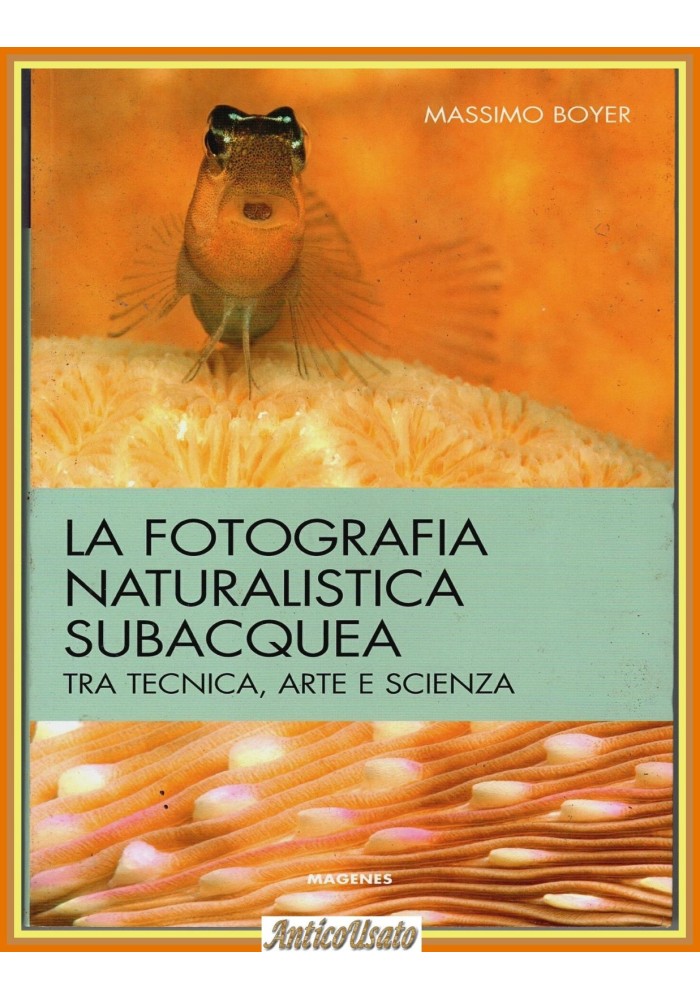LA FOTOGRAFIA NATURALISTICA SUBACQUEA di Massimo Boyer 2014 Magenes Libro