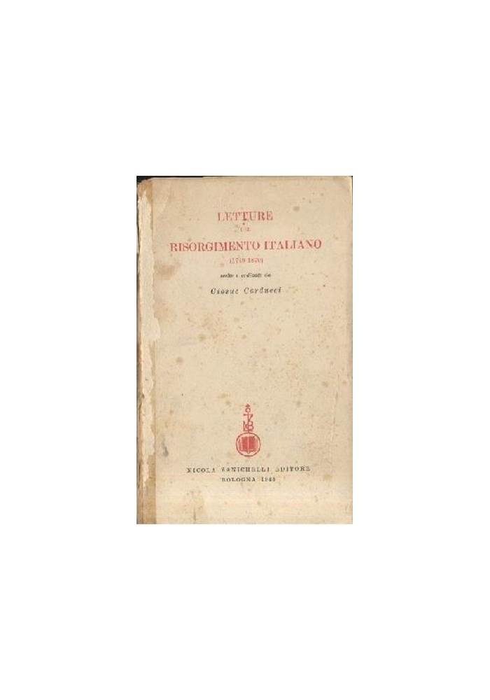 LETTURE DEL RISORGIMENTO ITALIANO 1749 1870 ordinate da Carducci 1948 libro