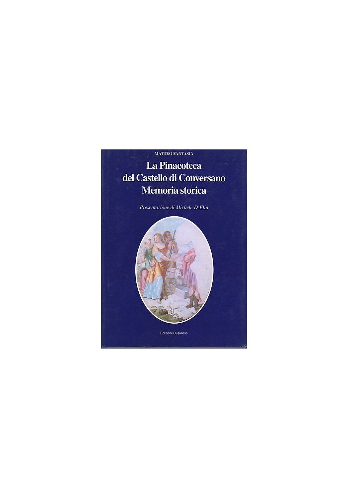 LA PINACOTECA DEL CASTELLO DI CONVERSANO MEMORIA STORICA Matteo Fantasia 1994 *