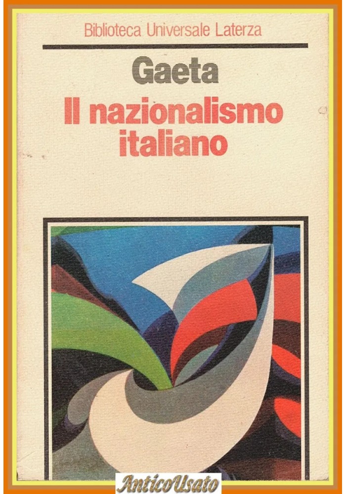 IL NAZIONALISMO ITALIANO di Franco Gaeta 1981 Laterza Biblioteca Universale Libr
