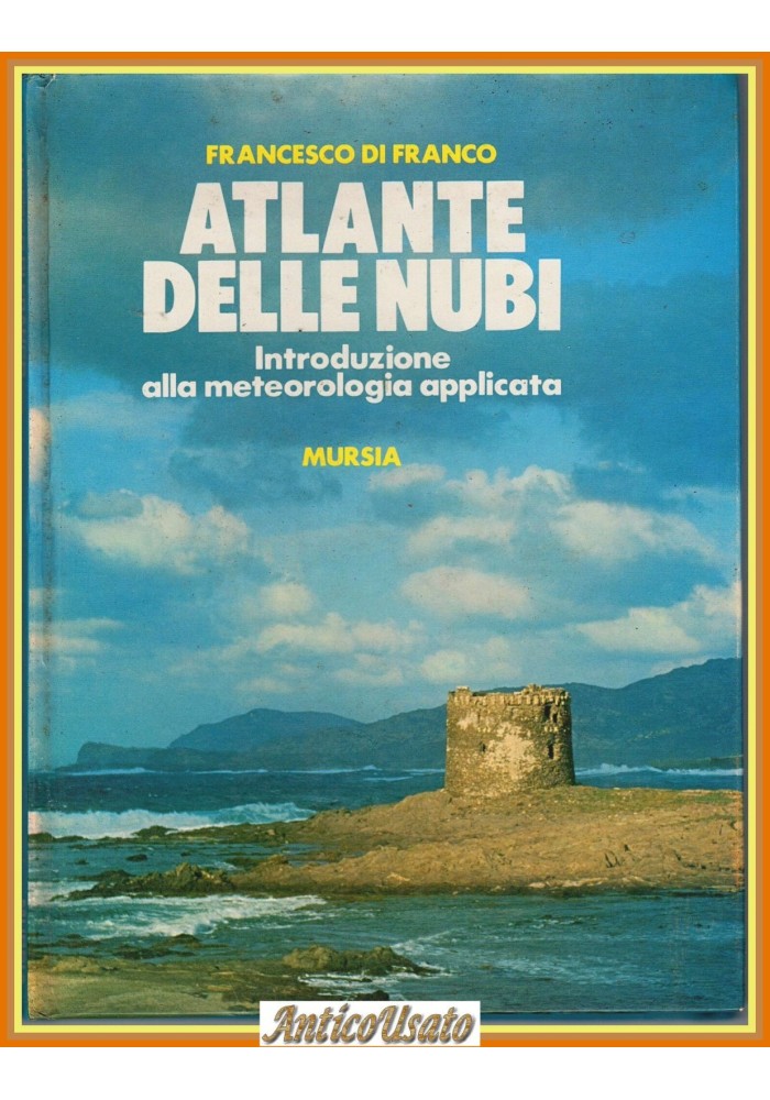 ATLANTE DELLE NUBI Francesco Di Franco Meteorologia Applicata 1983 Mursia Libro