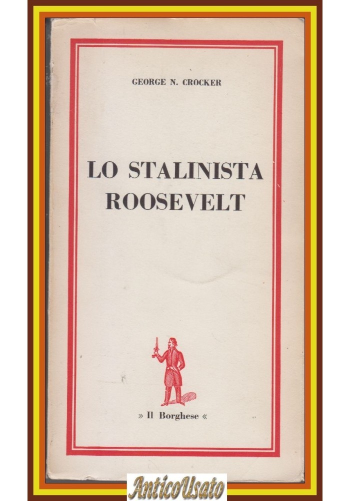 LO STALINISTA ROOSEVELT di George N Crocker 1963 Il Borghese Libro