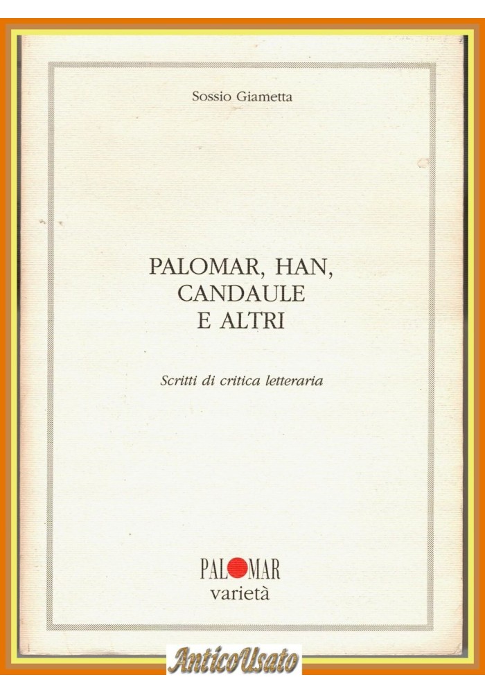PALOMAR HAN CANDAULE E ALTRI di Sossio Giametta 1992 Palomar Libro critica lette