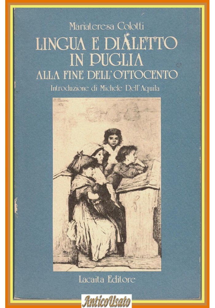 LINGUA E DIALETTO IN PUGLIA FINE 800 di Mariateresa Colotti 1987 Lacaita Libro