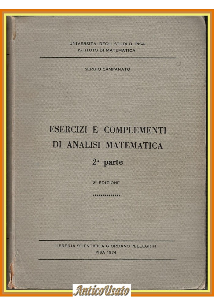ESERCIZI COMPLEMENTI ANALISI MATEMATICA 2° parte di Campanato 1974 Pisa Libro