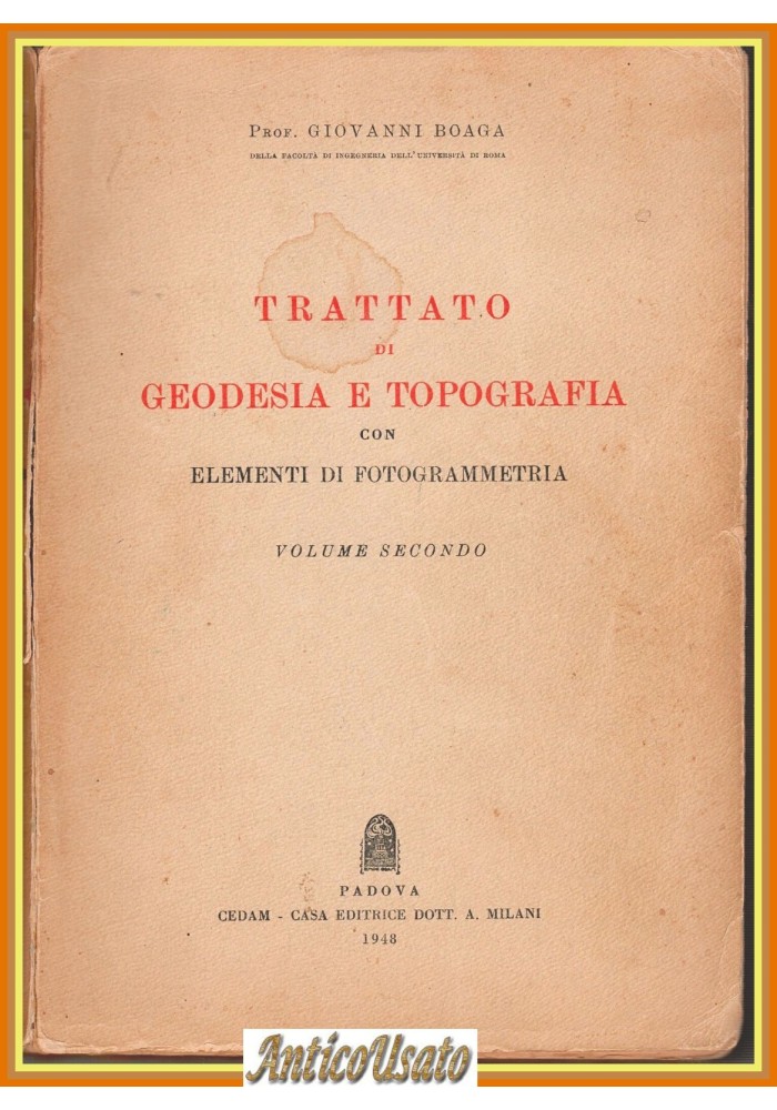 TRATTATO DI GEODESIA E TOPOGRAFIA volume 2 di Giovanni Boaga 1948 CEDAM Libro