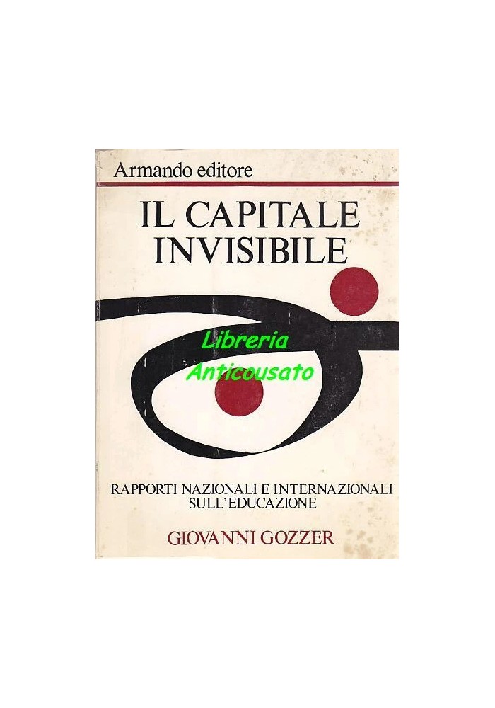 IL CAPITALE INVISIBILE rapporti nazionali internazionali sull'educazione Giovanni Gozzer 1973 Armando editore