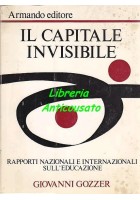 IL CAPITALE INVISIBILE rapporti nazionali internazionali sull'educazione Giovanni Gozzer 1973 Armando editore