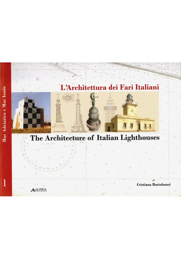 L'ARCHITETTURA DEI FARI ITALIANI di Bartolomei 2005 Volume 1 Mar Adriatico Ionio