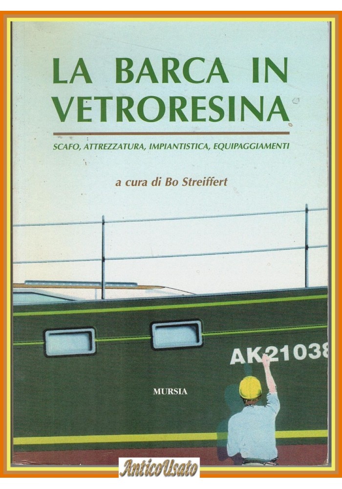 LA BARCA IN VETRORESINA di Bo Streiffert Mursia scafo attrezzatura 2008 Libro