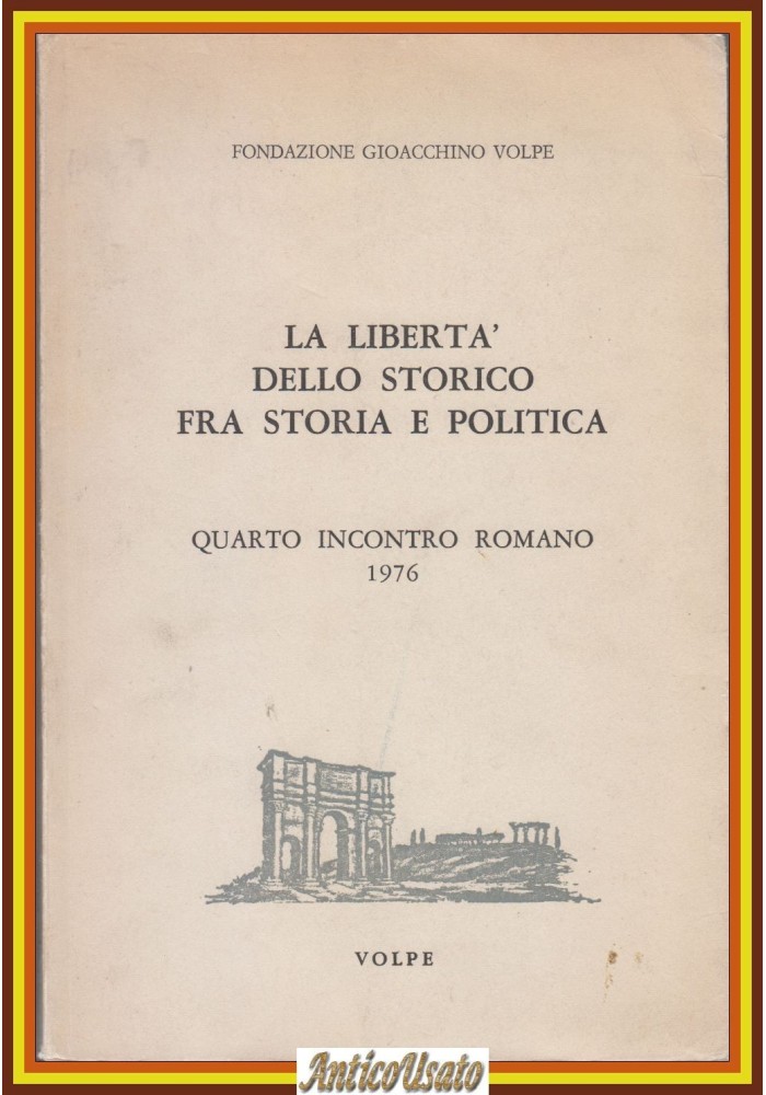 LA LIBERTÀ DELLO STORICO FRA STORIA POLITICA Fondaz Gioacchino Volpe 1976 Libro